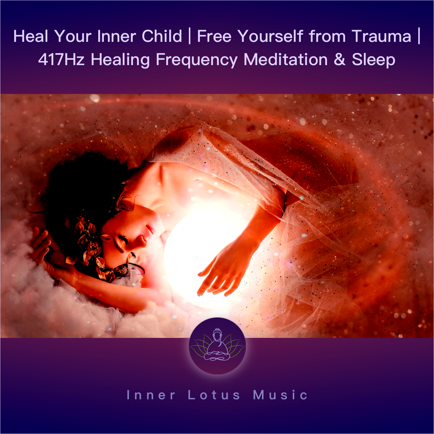 Sana tu Niño Interior | Liberación de Traumas y Dolor | Música Curativa 417 Hz Meditación y Dormir