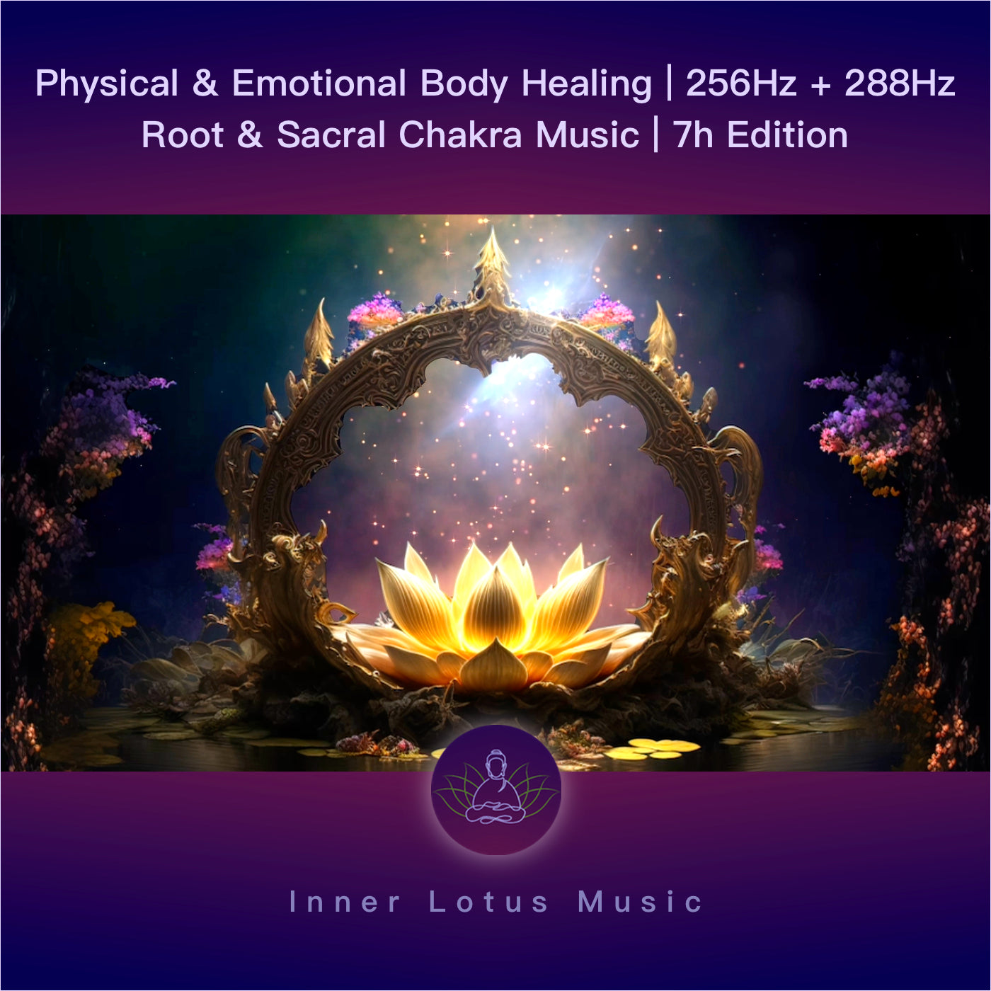 Curación Física y Emocional | 256Hz + 288Hz Música Frecuencia Chakra Raíz y Sacro | Edición 7h